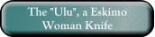 The "Ulu", a Eskimo Woman Knife